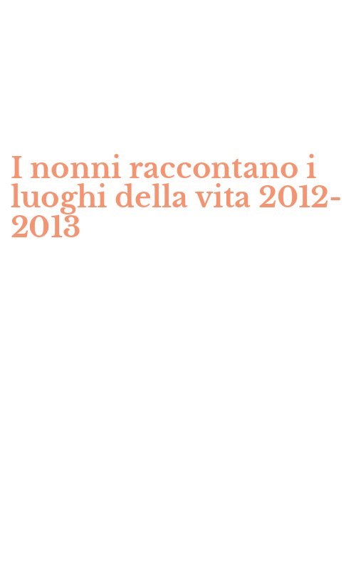 I nonni raccontano i luoghi della vita 2012-2013