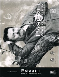 Pascoli. Vita e letteratura