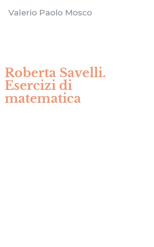 Roberta Savelli. Esercizi di matematica