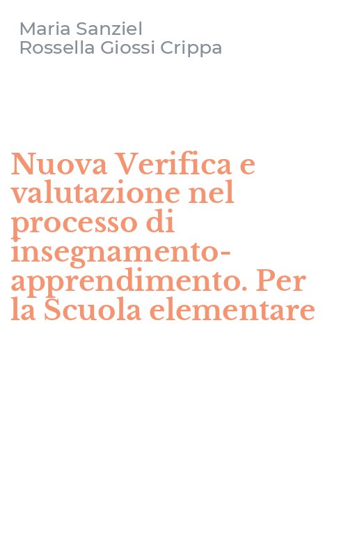 Nuova Verifica e valutazione nel processo di insegnamento-apprendimento. Per la Scuola elementare