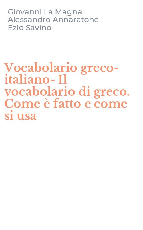 Vocabolario greco-italiano-Il vocabolario di greco. Come è fatto e come si usa