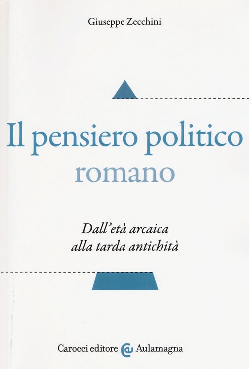 Il pensiero politico romano. Dall'età arcaica alla tarda antichità