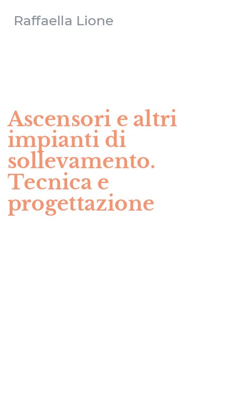 Ascensori e altri impianti di sollevamento. Tecnica e progettazione