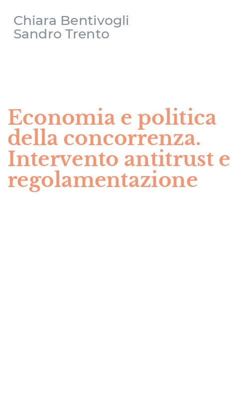 Economia e politica della concorrenza. Intervento antitrust e regolamentazione