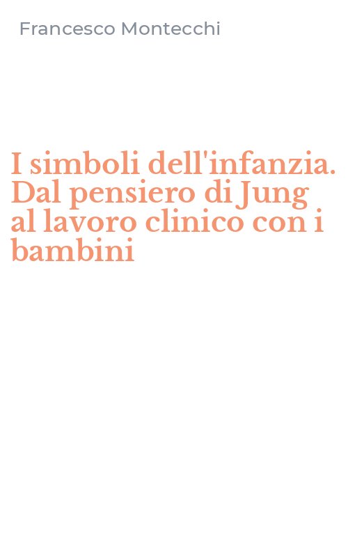 I simboli dell'infanzia. Dal pensiero di Jung al lavoro clinico con i bambini
