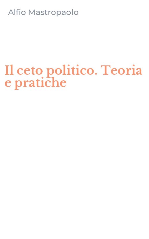 Il ceto politico. Teoria e pratiche
