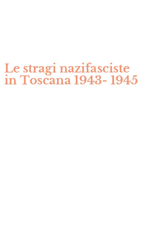 Le stragi nazifasciste in Toscana 1943-1945