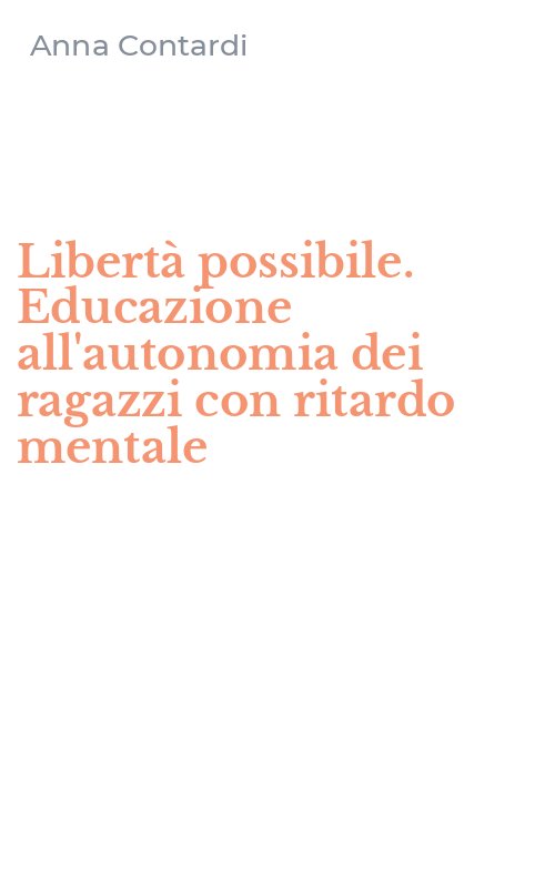 Libertà possibile. Educazione all'autonomia dei ragazzi con ritardo mentale