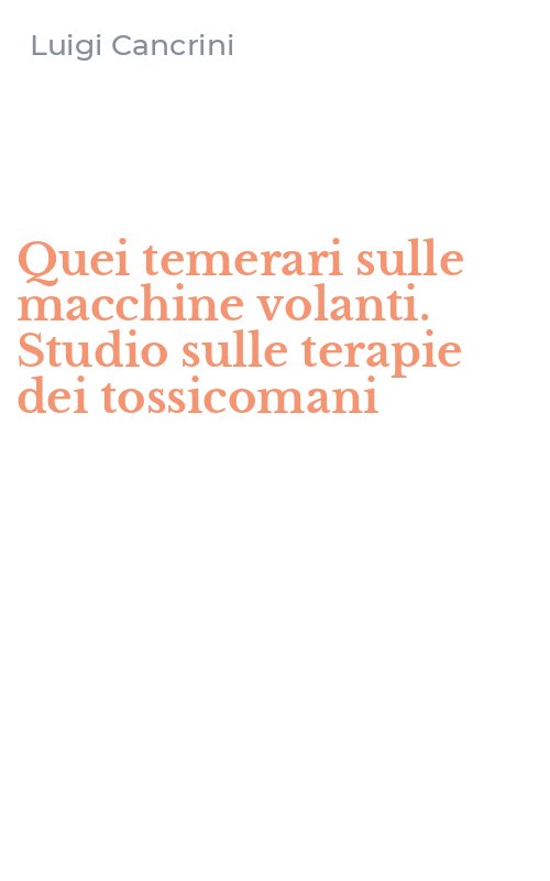 Quei temerari sulle macchine volanti. Studio sulle terapie dei tossicomani