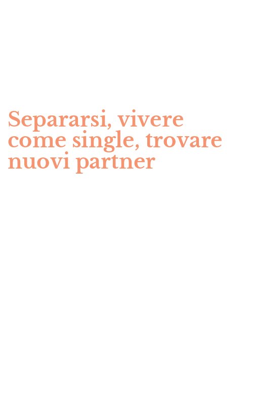 Separarsi, vivere come single, trovare nuovi partner