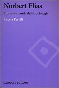 Norbert Elias. Processi e parole della sociologia