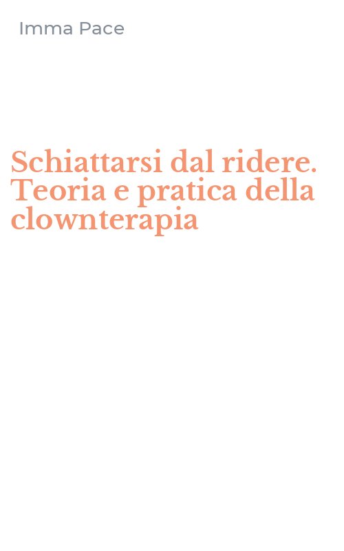 Schiattarsi dal ridere. Teoria e pratica della clownterapia