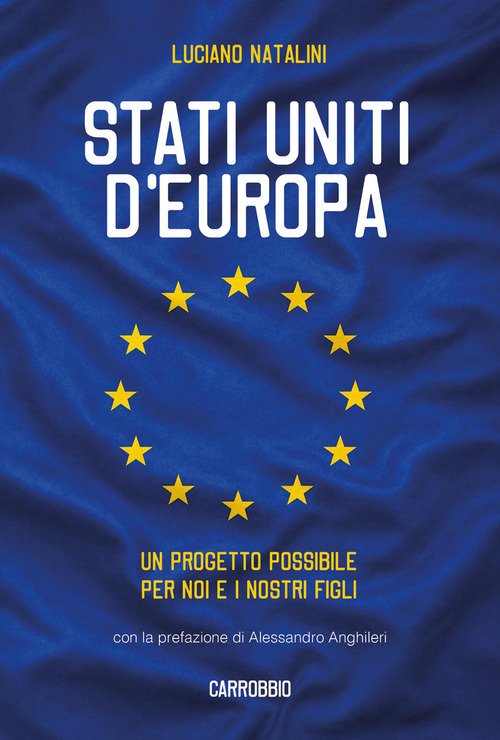 Stati Uniti d'Europa. Un progetto possibile per noi e i nostri figli