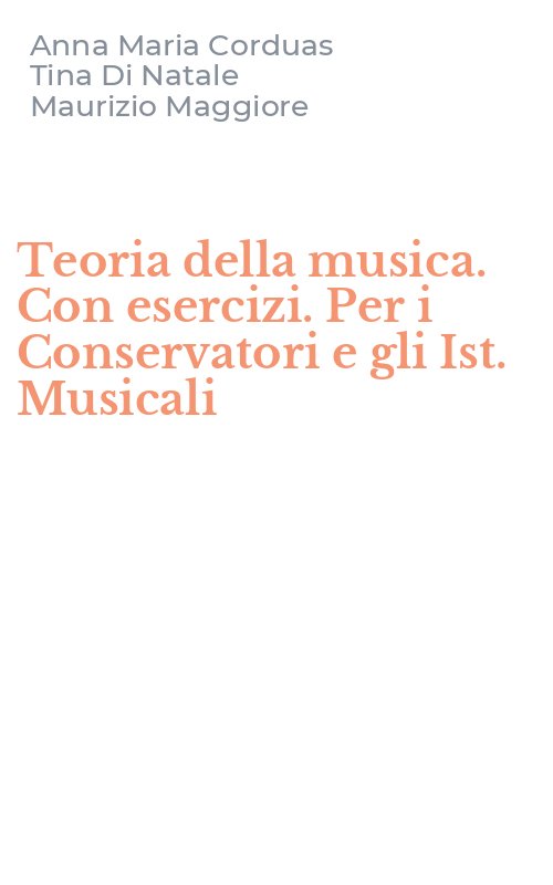 Teoria della musica. Con esercizi. Per i Conservatori e gli Ist. Musicali