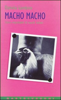 Macho macho. Storie improbabili di maschi italiani