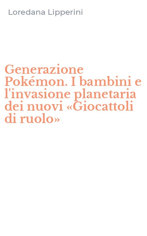 Generazione Pokémon. I bambini e l'invasione planetaria dei nuovi «Giocattoli di ruolo»