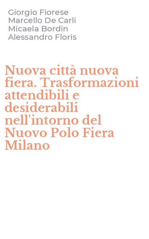 Nuova città nuova fiera. Trasformazioni attendibili e desiderabili nell'intorno del Nuovo Polo Fiera Milano