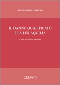 Il danno qualificato e la lex Aquilia. Corso di diritto romano