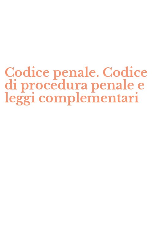 Codice penale. Codice di procedura penale e leggi complementari