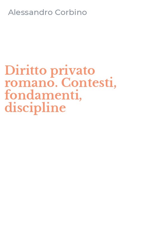 Diritto privato romano. Contesti, fondamenti, discipline