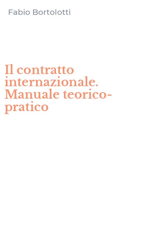 Il contratto internazionale. Manuale teorico-pratico