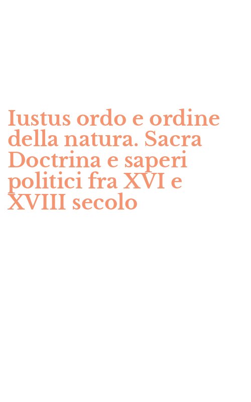 Iustus ordo e ordine della natura. Sacra Doctrina e saperi politici fra XVI e XVIII secolo