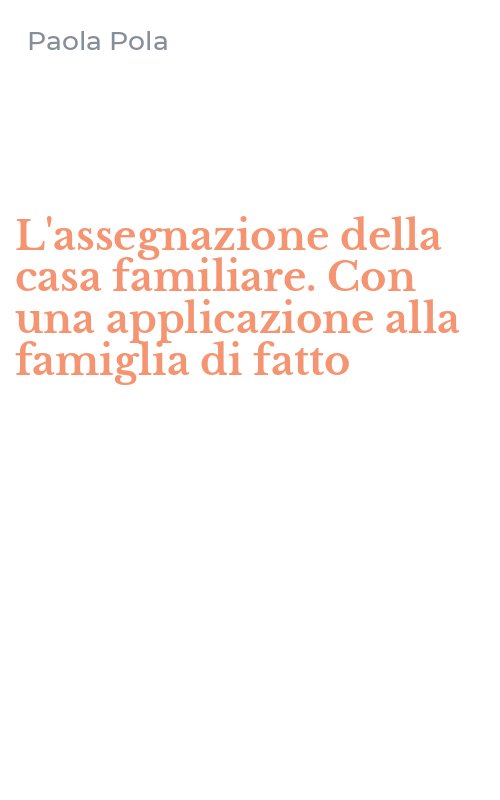 L'assegnazione della casa familiare. Con una applicazione alla famiglia di fatto