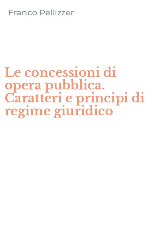 Le concessioni di opera pubblica. Caratteri e principi di regime giuridico