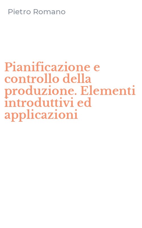 Pianificazione e controllo della produzione. Elementi introduttivi ed applicazioni