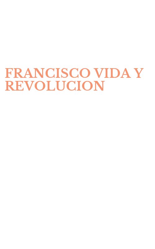 FRANCISCO VIDA Y REVOLUCION
