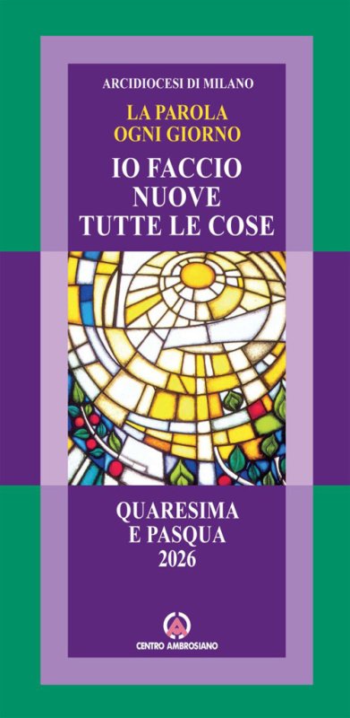 La parola ogni giorno. Quaresima e Pasqua 2026. Io faccio nuove tutte le cose (Ap. 21,5)