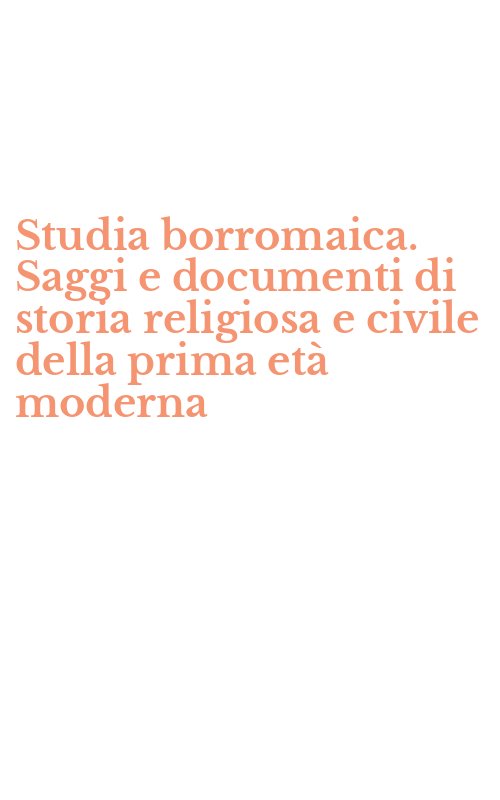 Studia borromaica. Saggi e documenti di storia religiosa e civile della prima età moderna