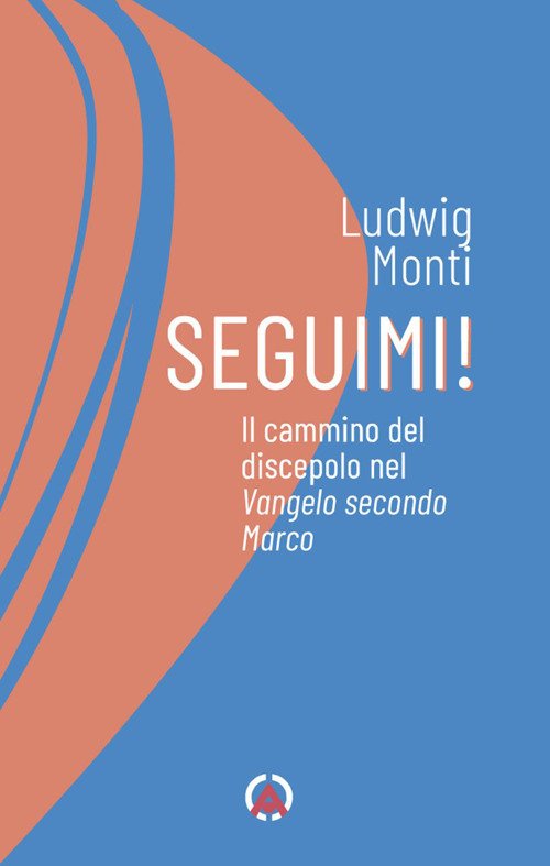 Seguimi! Il cammino del discepolo nel Vangelo secondo Marco