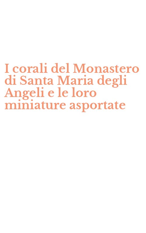 I corali del Monastero di Santa Maria degli Angeli e le loro miniature asportate