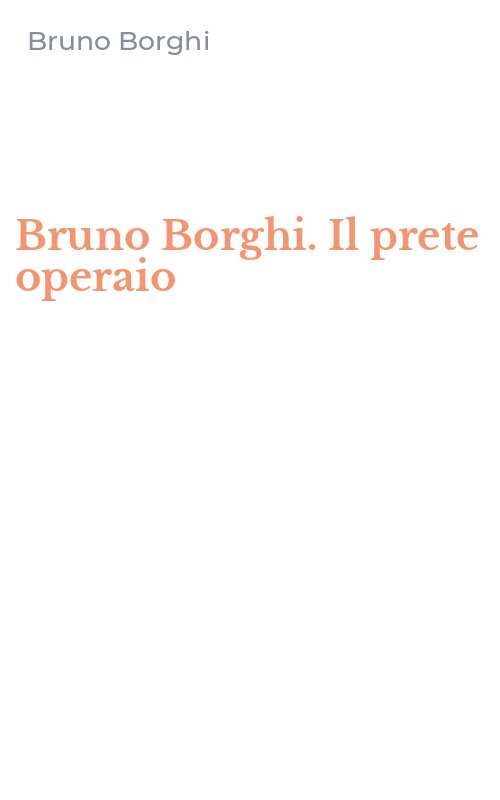 Bruno Borghi. Il prete operaio