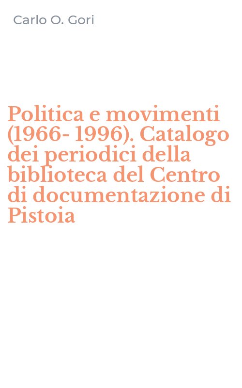 Politica e movimenti (1966-1996). Catalogo dei periodici della biblioteca del Centro di documentazione di Pistoia