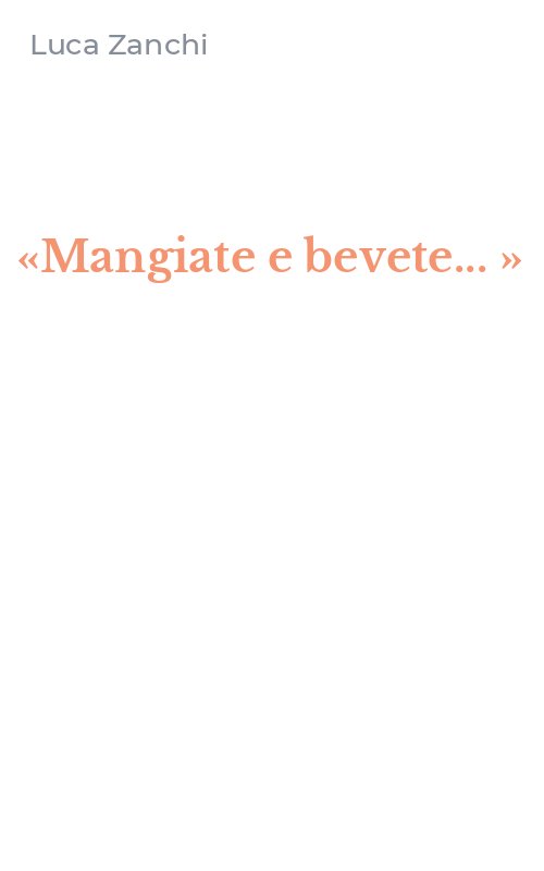 «Mangiate e bevete... »