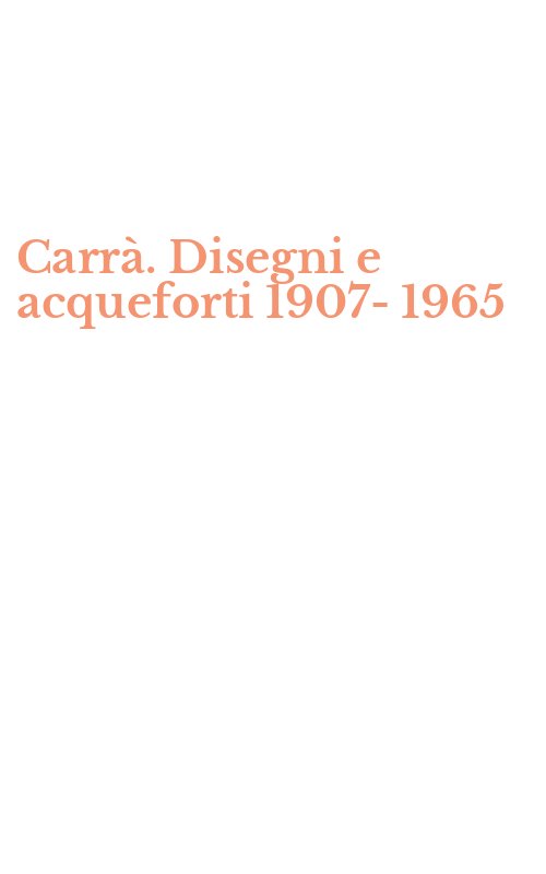 Carrà. Disegni e acqueforti 1907-1965