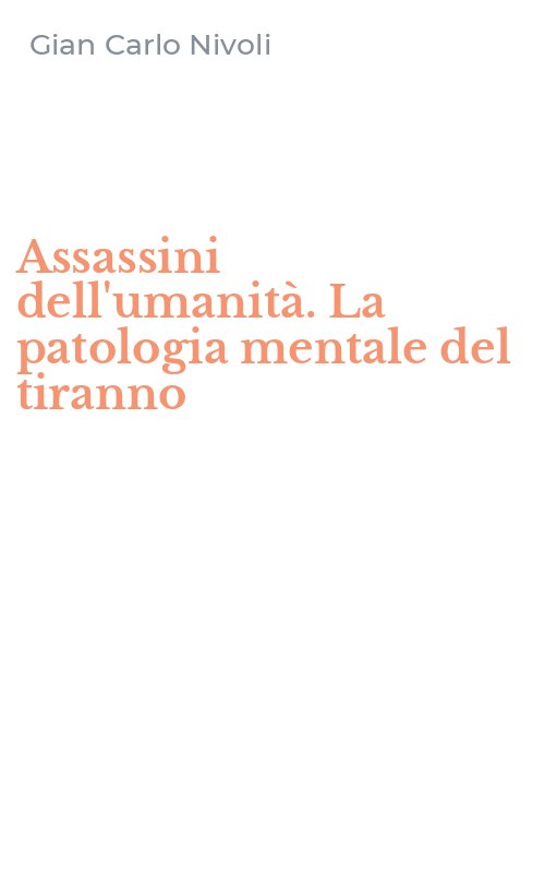 Assassini dell'umanità. La patologia mentale del tiranno