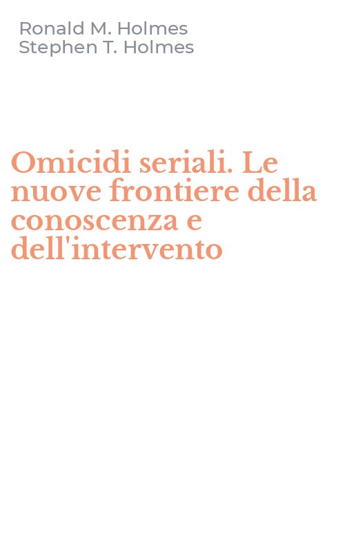 Omicidi seriali. Le nuove frontiere della conoscenza e dell'intervento