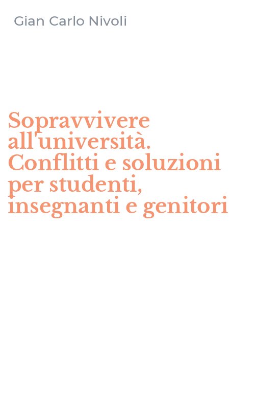 Sopravvivere all'università. Conflitti e soluzioni per studenti, insegnanti e genitori