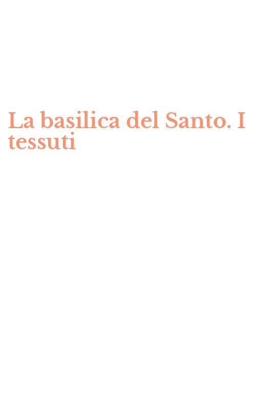 La basilica del Santo. I tessuti