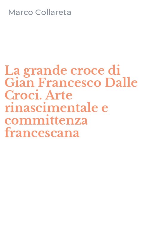 La grande croce di Gian Francesco Dalle Croci. Arte rinascimentale e committenza francescana