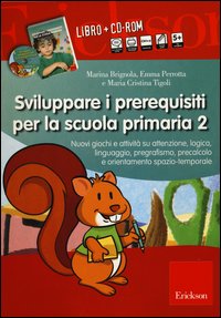 Sviluppare i prerequisiti per la scuola primaria. Nuovi giochi e attività su attenzione, logica, linguaggio, pregrafismo, precalcolo... 2 CD-ROM