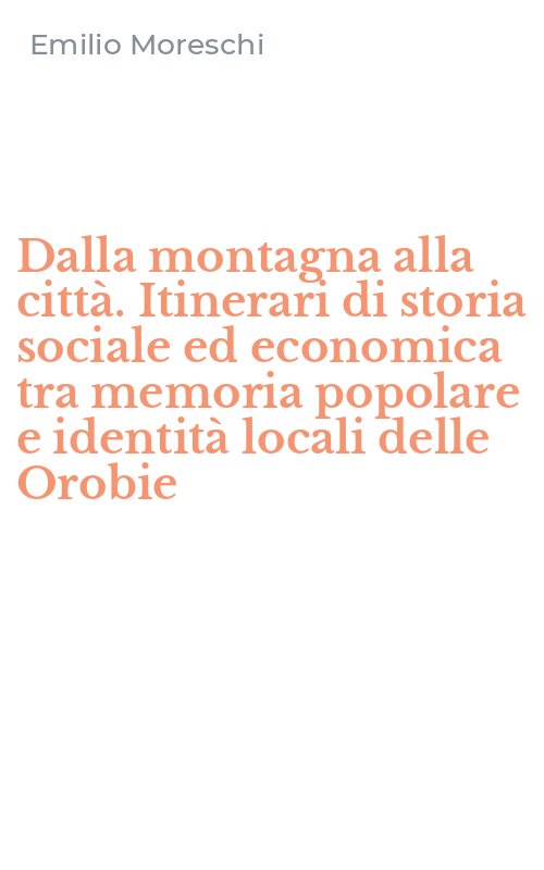 Dalla montagna alla città. Itinerari di storia sociale ed economica tra memoria popolare e identità locali delle Orobie