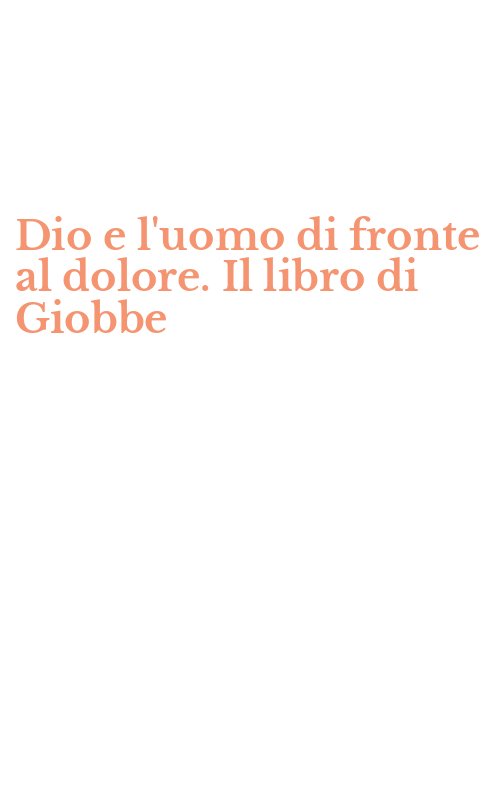Dio e l'uomo di fronte al dolore. Il libro di Giobbe