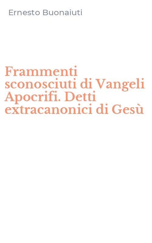 Frammenti sconosciuti di Vangeli Apocrifi. Detti extracanonici di Gesù