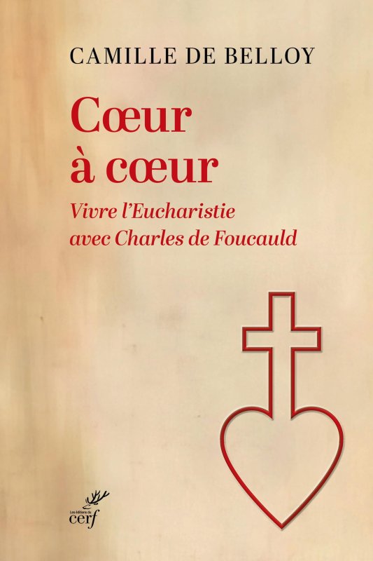 COEUR A COEUR: VIVRE L'EUCHARISTIE AVEC CHARLES DE FOUCAULD