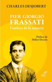 PIER GIORGIO FRASSATI. L'AUDACE DE LA SAINTETE