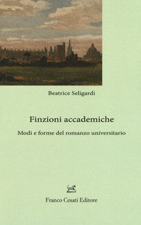 Finzioni accademiche. Mode e forme del romanzo
